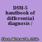DSM-5 handbook of differential diagnosis /