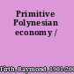 Primitive Polynesian economy /