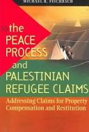 The peace process and Palestinian refugee claims : addressing claims for property compensation and restitution /