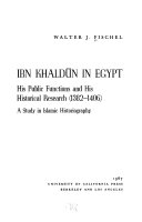 Ibn Khaldūn in Egypt ; his public functions and his historical research, 1382-1406; a study in Islamic historiography /