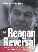 The Reagan reversal : foreign policy and the end of the Cold War /