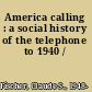America calling : a social history of the telephone to 1940 /