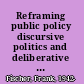Reframing public policy discursive politics and deliberative practices /