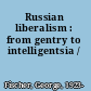 Russian liberalism : from gentry to intelligentsia /