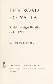 The road to Yalta: Soviet foreign relations, 1941-1945 /