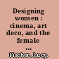 Designing women : cinema, art deco, and the female form /
