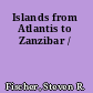 Islands from Atlantis to Zanzibar /