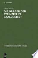 Die Gräber der Steinzeit im Saalegebiet : Studien über neolithische und frühbronzezeitliche Grab- und Bestattungsformen in Sachsen-Thüringen /