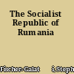 The Socialist Republic of Rumania