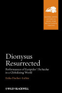 Dionysus resurrected : performances of Euripides' The Bacchae in a globalizing world /