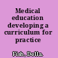 Medical education developing a curriculum for practice /
