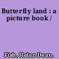 Butterfly land : a picture book /