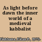 As light before dawn the inner world of a medieval kabbalist /