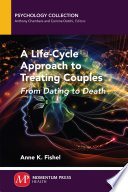 A life-cycle approach to treating couples : from dating to death /