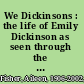 We Dickinsons : the life of Emily Dickinson as seen through the eyes of her brother Austin /