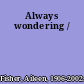 Always wondering /