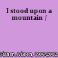 I stood upon a mountain /