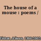 The house of a mouse : poems /