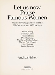 Let us now praise famous women : women photographers for the U.S. government, 1935 to 1944 : Esther Bubley, Marjory Collins, Pauline Ehrlich, Dorothea Lange, Martha McMillan Roberts, Marion Post Wolcott, Ann Rosener, Louise Rosskam /