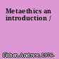 Metaethics an introduction /