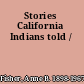 Stories California Indians told /