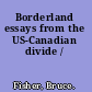 Borderland essays from the US-Canadian divide /