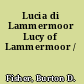 Lucia di Lammermoor Lucy of Lammermoor /