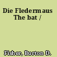 Die Fledermaus The bat /