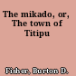 The mikado, or, The town of Titipu