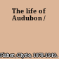 The life of Audubon /