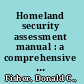 Homeland security assessment manual : a comprehensive organizational assessment based on Baldrige criteria /