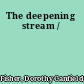 The deepening stream /