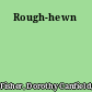 Rough-hewn