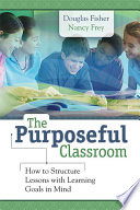 The purposeful classroom : how to structure lessons with learning goals in mind /