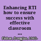 Enhancing RTI how to ensure success with effective classroom instruction and intervention /