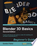 Blender 3D basics beginner's guide : a quick and easy-to-use guide to create 3D modeling and animation using Blender 2.7 /