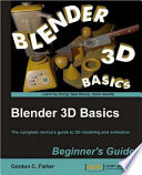 Blender 3D basics beginner's guide the complete novice's guide to 3D modeling and animation /