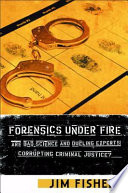 Forensics under fire are bad science and dueling experts corrupting criminal justice? /