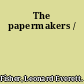 The papermakers /