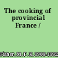 The cooking of provincial France /