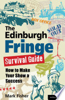 The Edinburgh fringe survival guide : how to make your show a success /