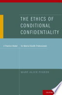 The ethics of conditional confidentiality : a practice model for mental health professionals /