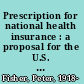 Prescription for national health insurance : a proposal for the U.S. based on Canadian experience.