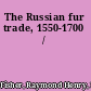 The Russian fur trade, 1550-1700 /