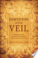 Habitations of the veil : metaphor and the poetics of black being in African American literature /