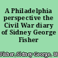 A Philadelphia perspective the Civil War diary of Sidney George Fisher /