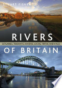 Rivers of Britain : Estuaries, tideways, havens, lochs, firths and kyles /