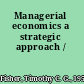Managerial economics a strategic approach /