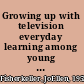 Growing up with television everyday learning among young adolescents /