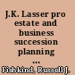 J.K. Lasser pro estate and business succession planning a legal guide to wealth transfer /